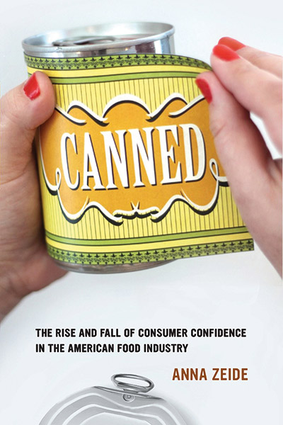Canned: The Rise and Fall of Consumer Confidence in the American Food Industry