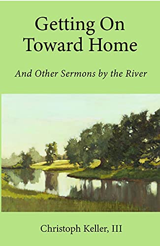 Getting On Toward Home: And Other Sermons by the River