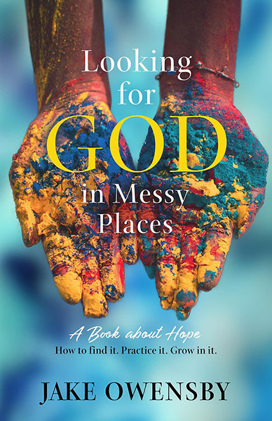 Looking for God in Messy Places: A Book About Hope