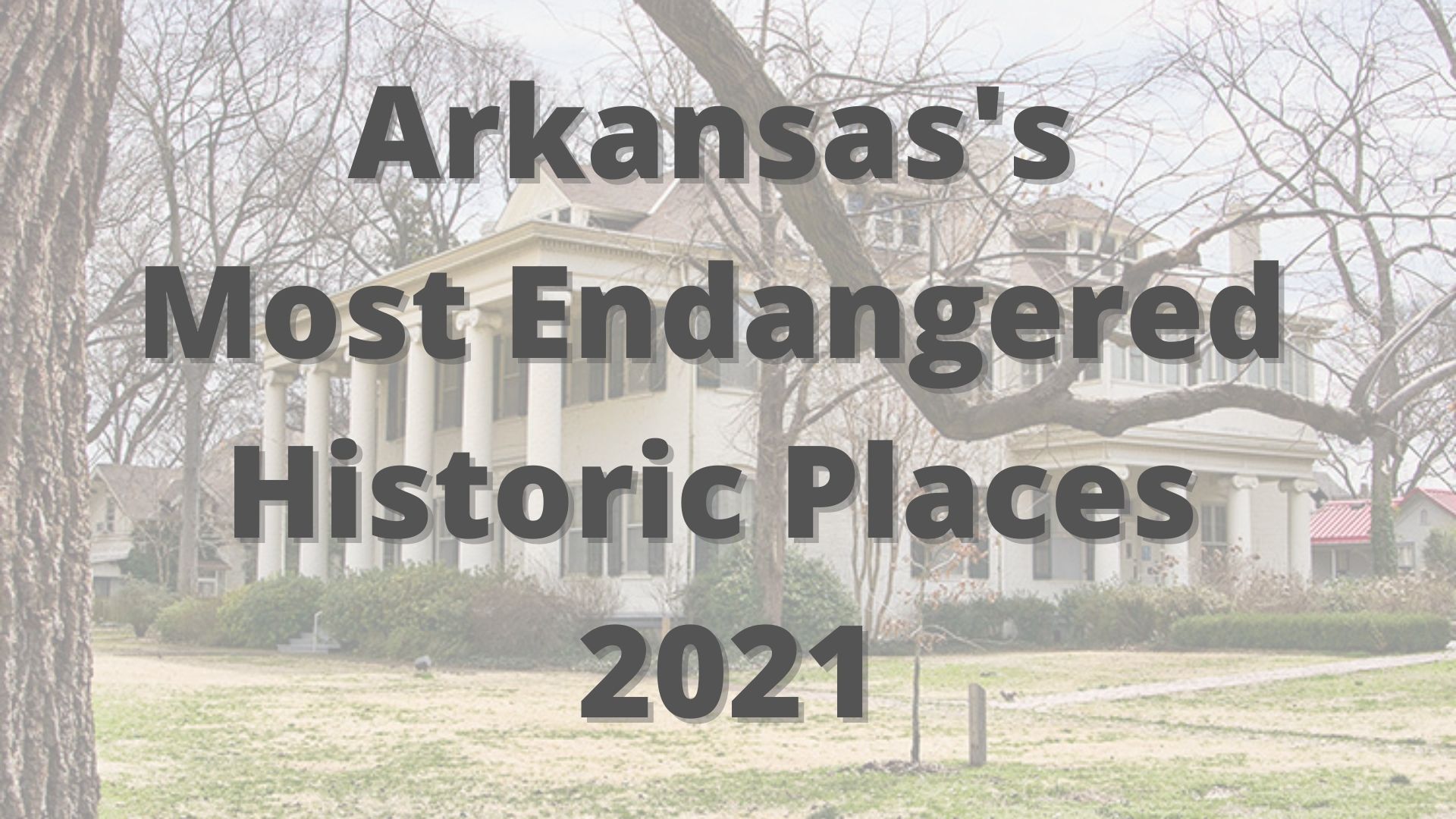Pike Fletcher Terry House with words "Arkansas's Most Endangered Historic Places 2021"